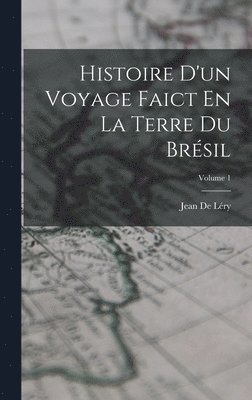 bokomslag Histoire D'un Voyage Faict En La Terre Du Brsil; Volume 1