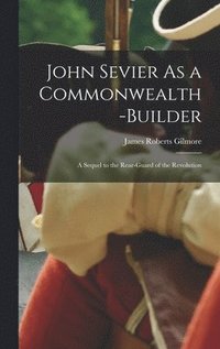 bokomslag John Sevier As a Commonwealth-Builder
