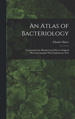 Charles Slater - Atlas of Bacteriology, Inbunden