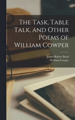 The Task, Table Talk, and Other Poems of William Cowper 1