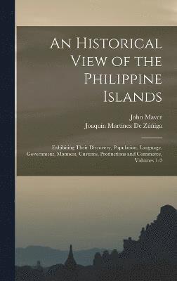 Joaquín Martínez de Zúñiga, John Maver, Joaquín Martínez De Zúñiga - Historical View of the Philippine Islands, Inbunden