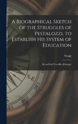 Synge - Biographical Sketch of the Struggles of Pestalozzi, to Establish His System of Education, Inbunden