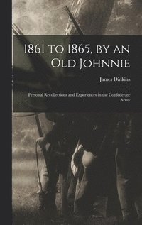 bokomslag 1861 to 1865, by an Old Johnnie