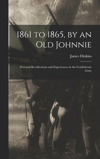bokomslag 1861 to 1865, by an Old Johnnie