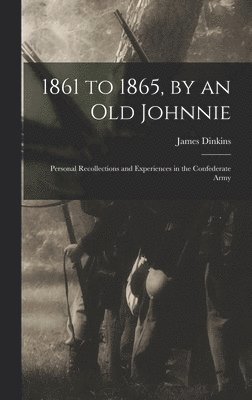 bokomslag 1861 to 1865, by an Old Johnnie