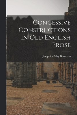 bokomslag Concessive Constructions in Old English Prose