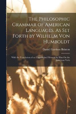 bokomslag The Philosophic Grammar of American Languages, As Set Forth by Wilhelm Von Humboldt