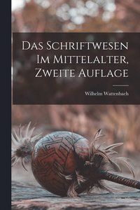 bokomslag Das Schriftwesen Im Mittelalter, Zweite Auflage