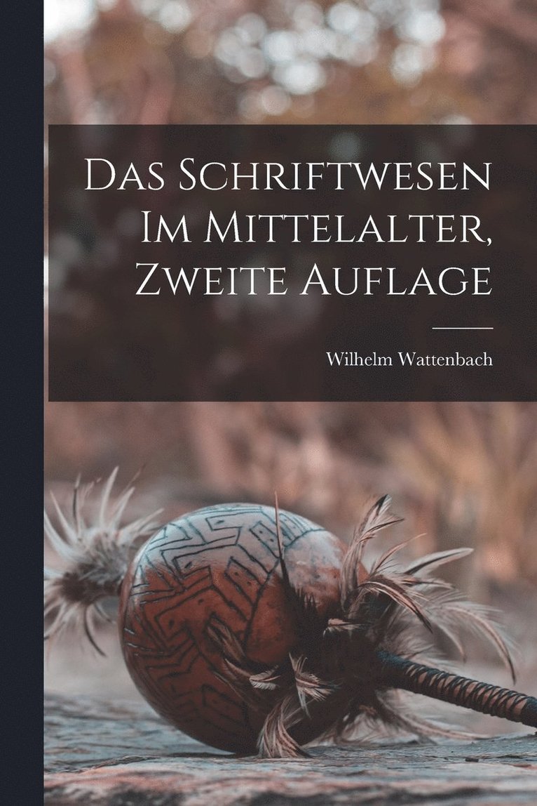 Das Schriftwesen Im Mittelalter, Zweite Auflage 1