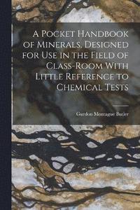 bokomslag A Pocket Handbook of Minerals, Designed for Use in the Field of Class-Room With Little Reference to Chemical Tests