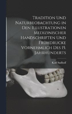 bokomslag Tradition Und Naturbeobachtung in Den Illustrationen Medizinischer Handschriften Und Frhdrucke Vornehmlich Des 15. Jahrhunderts