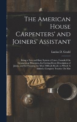 The American House Carpenters' and Joiners' Assistant 1