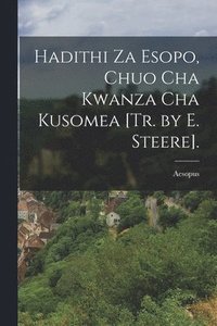 bokomslag Hadithi Za Esopo, Chuo Cha Kwanza Cha Kusomea [Tr. by E. Steere].