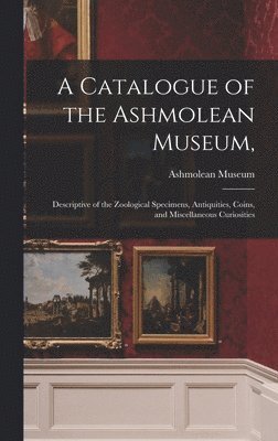 Catalogue of the Ashmolean Museum,