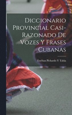 bokomslag Diccionario Provincial Casi-Razonado De Vozes Y Frases Cubanas