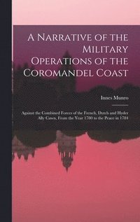 bokomslag A Narrative of the Military Operations of the Coromandel Coast