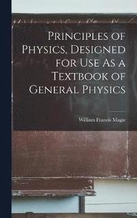 bokomslag Principles of Physics, Designed for Use As a Textbook of General Physics