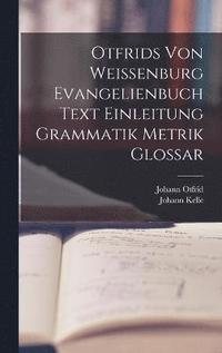 bokomslag Otfrids Von Weissenburg Evangelienbuch Text Einleitung Grammatik Metrik Glossar