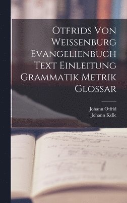 bokomslag Otfrids Von Weissenburg Evangelienbuch Text Einleitung Grammatik Metrik Glossar