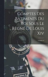 bokomslag Comptes Des Btiments Du Roi Sous Le Rgne De Louis Xiv; Volume 4