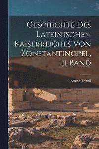 bokomslag Geschichte Des Lateinischen Kaiserreiches Von Konstantinopel, II Band