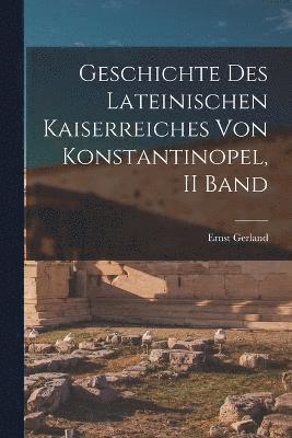 Geschichte Des Lateinischen Kaiserreiches Von Konstantinopel, II Band 1