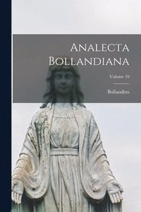 bokomslag Analecta Bollandiana; Volume 10