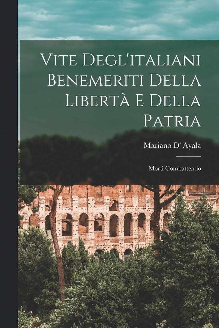 Vite Degl'italiani Benemeriti Della Libert E Della Patria 1