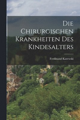 bokomslag Die Chirurgischen Krankheiten Des Kindesalters