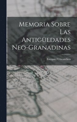 Ezequiel Uricoechea - Memoria Sobre Las Antigüedades Neo-Granadinas, Inbunden