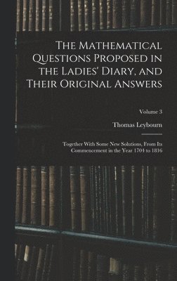 Mathematical Questions Proposed in the Ladies' Diary, and Their Original Answers