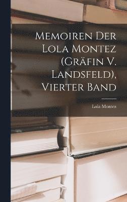 Lola Montez - Memoiren Der Lola Montez (Gräfin V. Landsfeld), Vierter Band, Inbunden