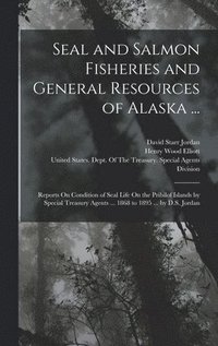 bokomslag Seal and Salmon Fisheries and General Resources of Alaska ...