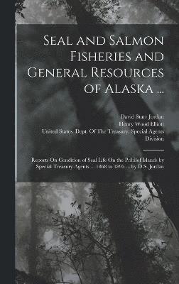 bokomslag Seal and Salmon Fisheries and General Resources of Alaska ...