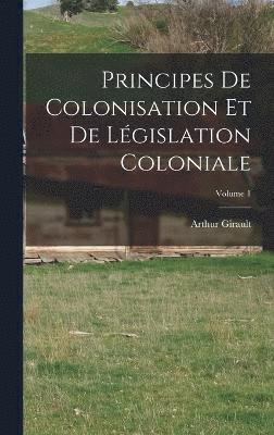 bokomslag Principes De Colonisation Et De Lgislation Coloniale; Volume 1