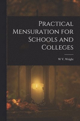 W V Wright, W. V. Wright, W V. Wright - Practical Mensuration for Schools and Colleges, Häftad