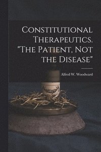 bokomslag Constitutional Therapeutics. &quot;The Patient, Not the Disease&quot;