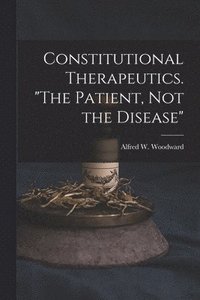 bokomslag Constitutional Therapeutics. "The Patient, Not the Disease"