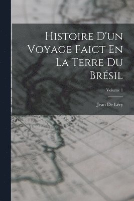 bokomslag Histoire D'un Voyage Faict En La Terre Du Brsil; Volume 1