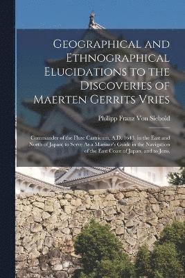 bokomslag Geographical and Ethnographical Elucidations to the Discoveries of Maerten Gerrits Vries