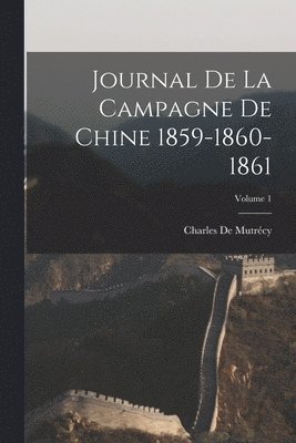 bokomslag Journal De La Campagne De Chine 1859-1860-1861; Volume 1