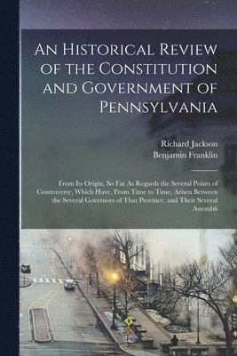 Benjamin Franklin, Richard Jackson - Historical Review of the Constitution and Government of Pennsylvania, Häftad