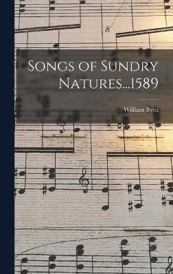 Songs of Sundry Natures...1589