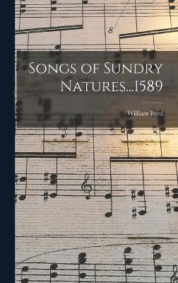 Songs of Sundry Natures...1589 1