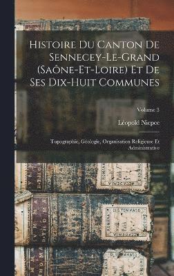 bokomslag Histoire Du Canton De Sennecey-Le-Grand (Saône-Et-Loire) Et De Ses Dix-Huit Communes