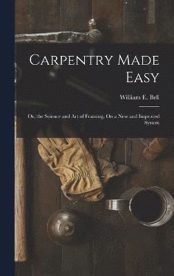 William E Bell - Carpentry Made Easy, Inbunden