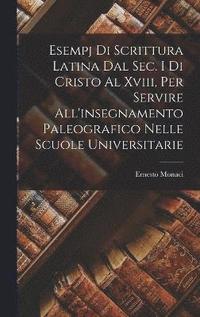 bokomslag Esempj Di Scrittura Latina Dal Sec. I Di Cristo Al Xviii, Per Servire All'insegnamento Paleografico Nelle Scuole Universitarie