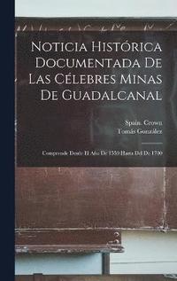 bokomslag Noticia Histrica Documentada De Las Clebres Minas De Guadalcanal