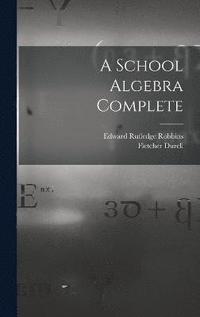 bokomslag A School Algebra Complete