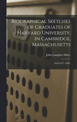 Biographical Sketches of Graduates of Harvard University, in Cambridge, Massachusetts 1